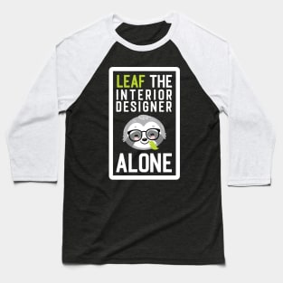 Funny Interior Designer Pun - Leaf me Alone - Gifts for Interior Designers Baseball T-Shirt